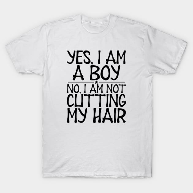 Long Hair - Yes, I am a boy No, I am not cutting my hair T-Shirt by KC Happy Shop